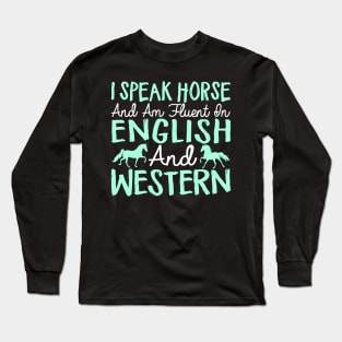 I Speak Horse And Am Fluent In English And Western - Horses Long Sleeve T-Shirt